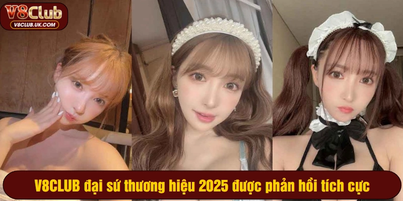 V8CLUB đại sứ thương hiệu 2025 được phản hồi tích cực&nbsp;